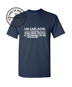 I'm Sarcastic Because Punching People Is Frowned Upon T-Shirt