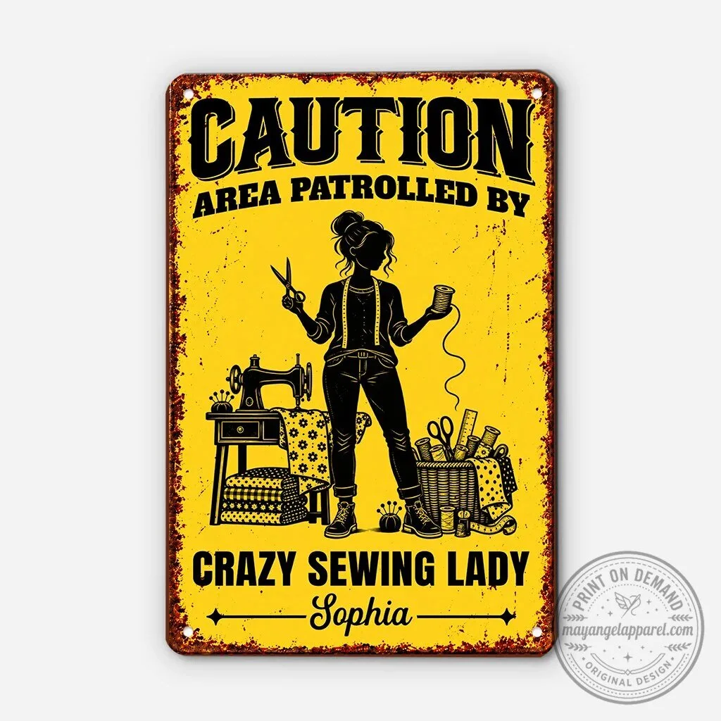 Caution Area Patrolled By Crazy Sewing Lady Personalized Metal Sign