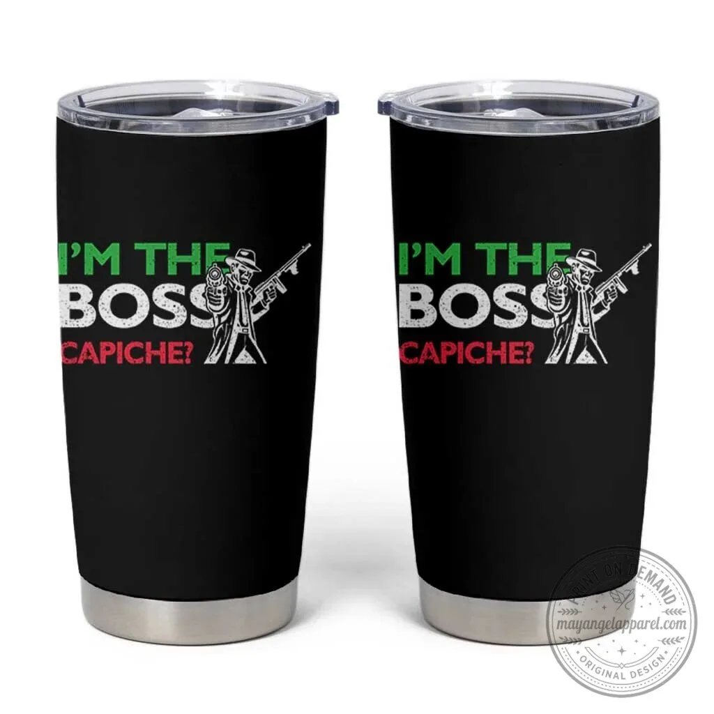 Funny I Am The Boss Capiche Italian Saying Tumbler Cup Gift